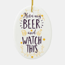 Hold My Beer and Watch This