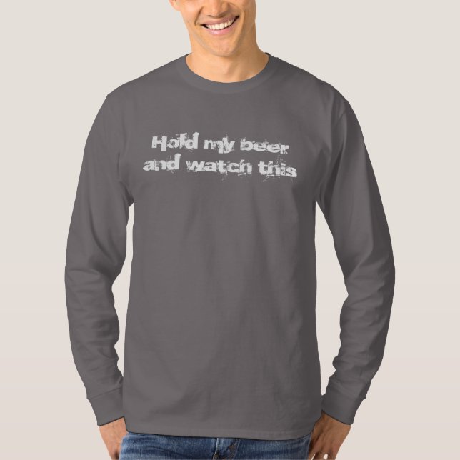 Hold my beer and watch this long sleeve tshirt (Front)