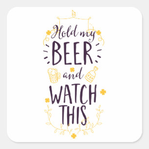 Hold My Beer and Watch This Square Sticker