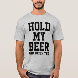 HOLD MY BEER AND WATCH THIS T-Shirt