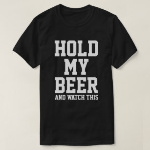 HOLD MY BEER AND WATCH THIS T-Shirt