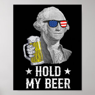 Hold My Beer George Washington Patriot Funny 4th O Poster