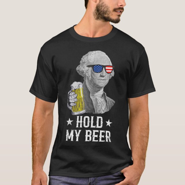 Hold My Beer George Washington Patriot Funny 4th O T-Shirt (Front)