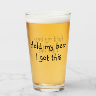 Hold My Beer I Got This funny Pint Glass