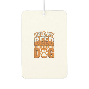 Hold My Beer I Gotta Pet This Dog Funny Dog Lover  Air Freshener