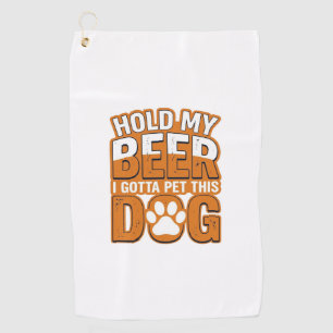 Hold My Beer I Gotta Pet This Dog Funny Dog Lover  Golf Towel