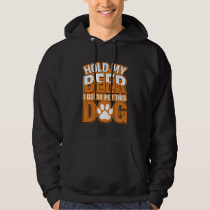 Hold My Beer I Gotta Pet This Dog Funny Dog Lover Hoodie