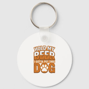 Hold My Beer I Gotta Pet This Dog Funny Dog Lover  Keychain