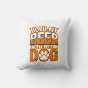Hold My Beer I Gotta Pet This Dog Funny Dog Lover Throw Pillow
