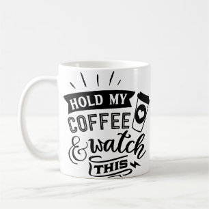 Hold My Coffee And Watch This Mug