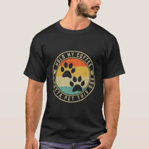 Hold My Coffee I Gotta Pet This Dog Funny Dog Owne T-Shirt