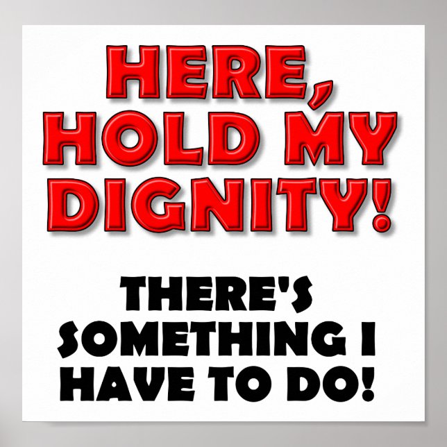 Hold My Dignity Funny Poster (Front)