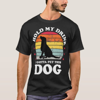 Hold My Drink I Gotta Dog Training Gift Funny T-Shirt