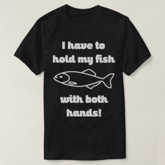 Hold My Fish With Both Hands Funny Fishing Tee