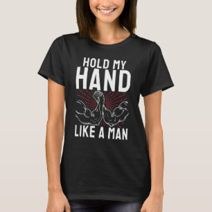 Hold My Hand Like A Man - Vintage Arm Wrestling Me T-Shirt