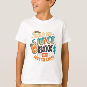 hold  my juice box and watch this  T-Shirt