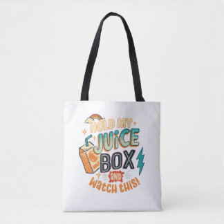 hold my juice box and watch this tote bag