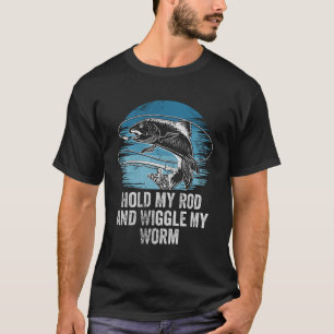 Hold My Rod And Wiggle Fishing Adult Humour Fisher T-Shirt