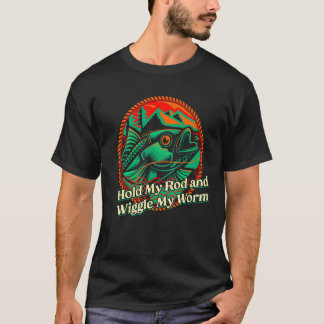 Hold My Rod and Wiggle Fishing Adult Humour Fisher T-Shirt