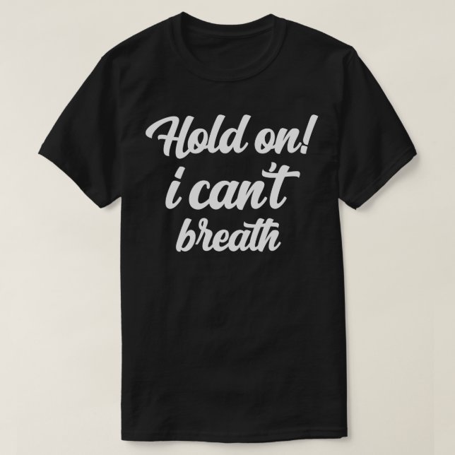 hold on i cant breathe 1 T-Shirt (Design Front)