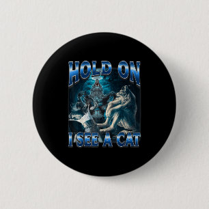 Hold On I See A Cat Funny Alpha Wolf Meme Unhinged 2 Inch Round Button