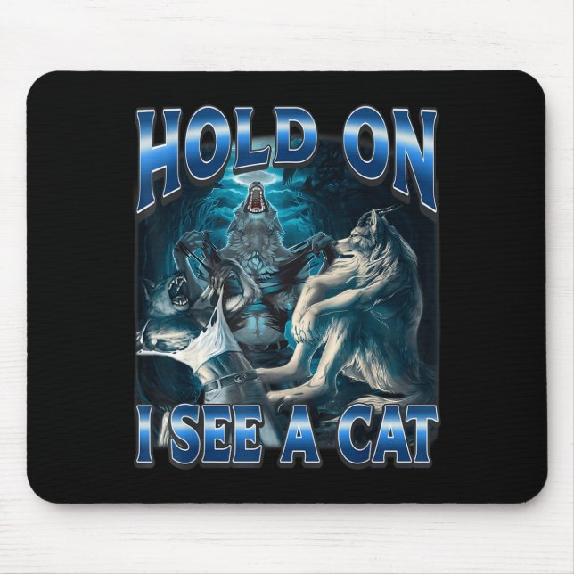 Hold On I See A Cat Funny Alpha Wolf Meme Unhinged Mouse Pad (Front)