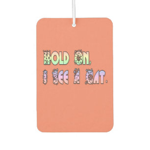 Hold On I See A Cat, Funny Cat Lovers Air Freshener