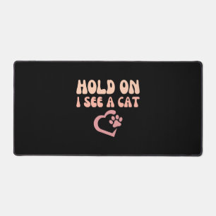 Hold On I See A Cat Funny Cat Lovers Kitten Saying Desk Mat