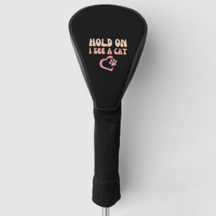 Hold On I See A Cat Funny Cat Lovers Kitten Saying Golf Head Cover
