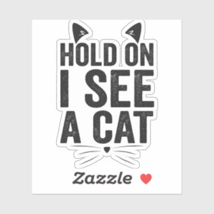 Hold On I See a Cat Funny Cat Pet Animal Gift