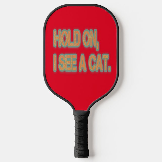 Hold On I See A Cat Funny Cat  Pickleball Paddle (Front)
