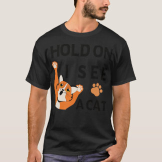 Hold On I See A Cat T-Shirt