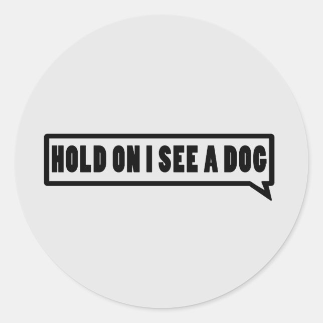 Hold On I See A Dog Classic Round Sticker (Front)