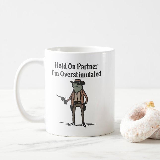 Hold On,Im Overstimulated,Cowboy Frog Coffee Mug (With Donut)