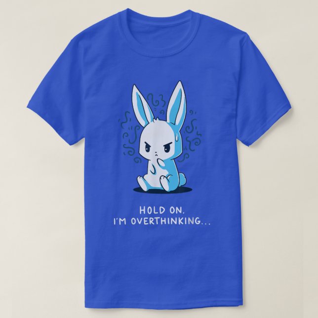 hold on i'm overthinking  T-Shirt (Design Front)