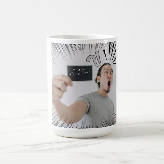 Hold On It’s My Turn! – Comic Expression Design Coffee Mug (Center)