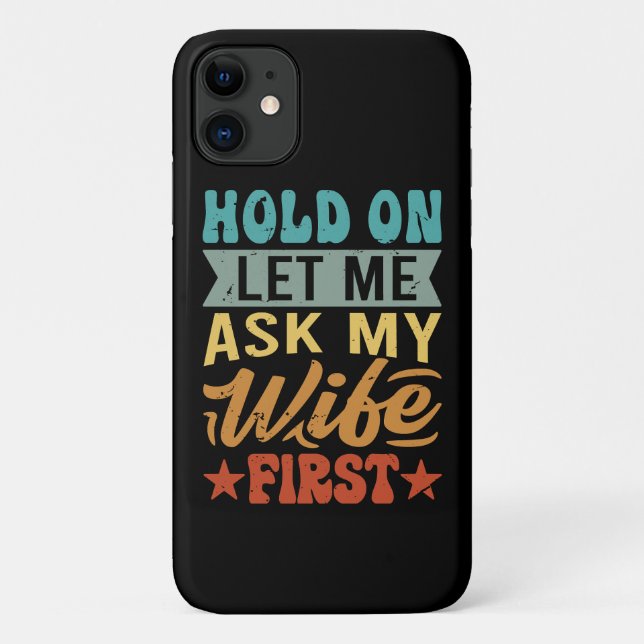 Hold On Let Me Ask My Wife First - Funny Husband  Case-Mate iPhone Case (Back)