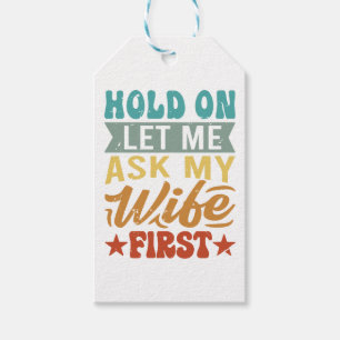 Hold On Let Me Ask My Wife First - Funny Husband Gift Tags