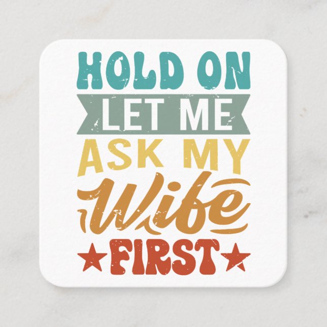Hold On Let Me Ask My Wife First - Funny Husband  Square Business Card (Front)