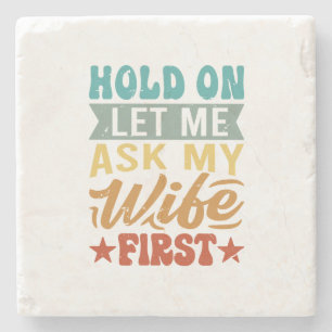 Hold On Let Me Ask My Wife First - Funny Husband Stone Coaster