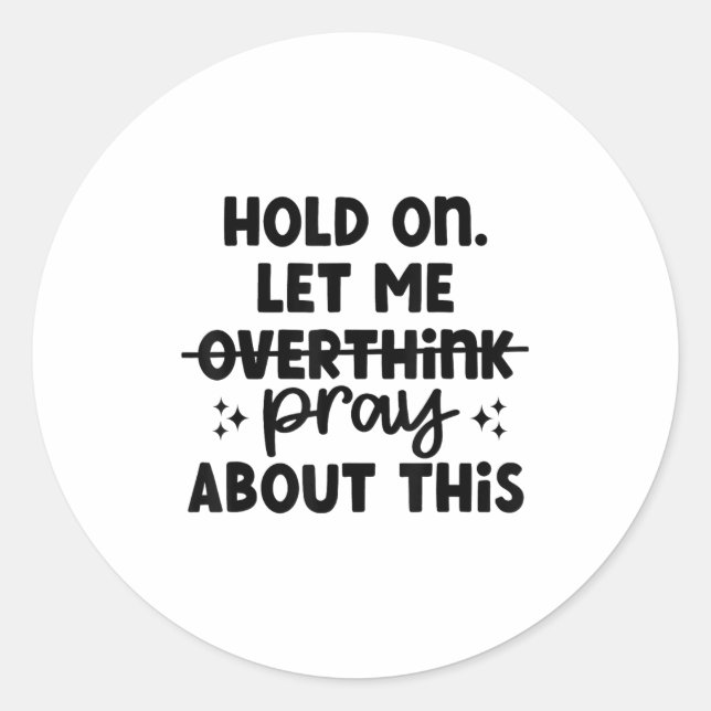 Hold On Let Me Not Overthink Pray About This Funny Classic Round Sticker (Front)