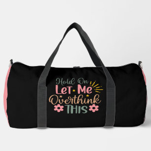 Hold On Let Me Overthink Colorful Duffle Bag
