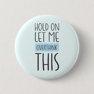Hold On Let Me Overthink This 2 Inch Round Button
