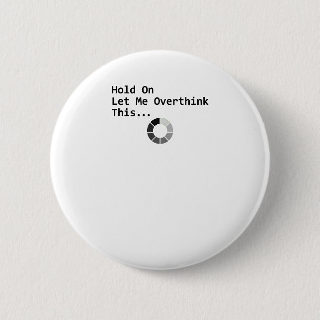Hold On Let Me Overthink This 2 Inch Round Button (Front)