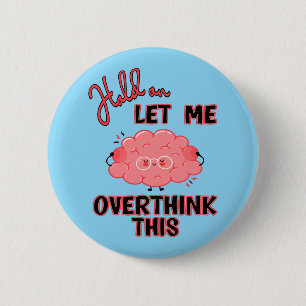 Hold On Let Me Overthink This 2 Inch Round Button