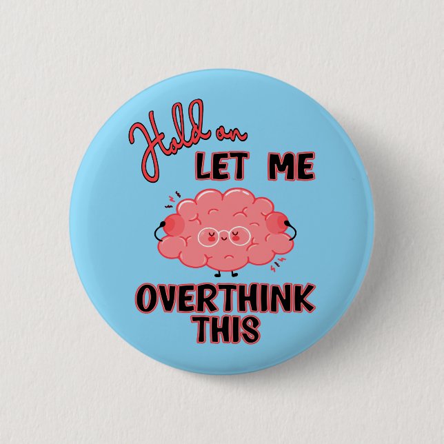 Hold On Let Me Overthink This 2 Inch Round Button (Front)