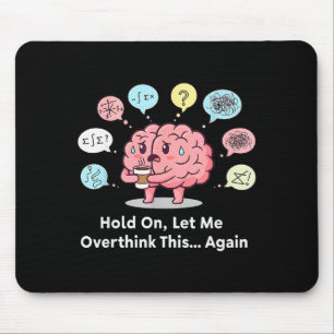 Hold On Let Me Overthink This Brain Again Mouse Pad