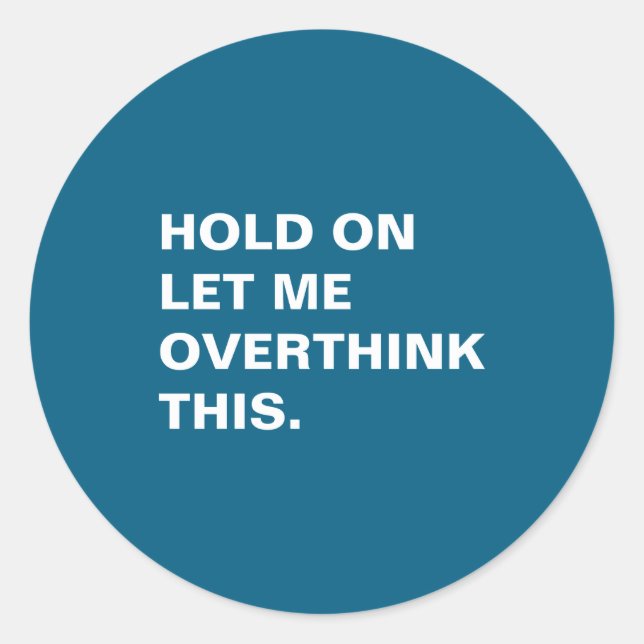 Hold On Let Me Overthink This  Classic Round Sticker (Front)
