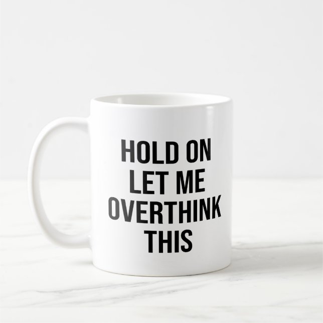 Hold On Let Me Overthink This Coffee Mug (Left)