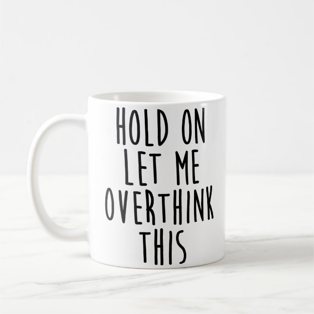 Hold On Let Me Overthink This Coffee Mug (Left)